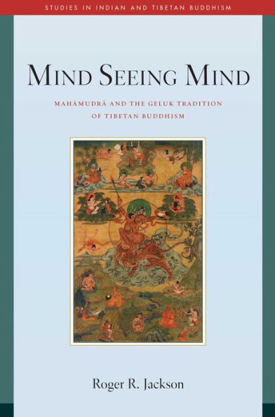 Mind Seeing Mind: Mahamudra and the Geluk Tradition of Tibetan Buddhism