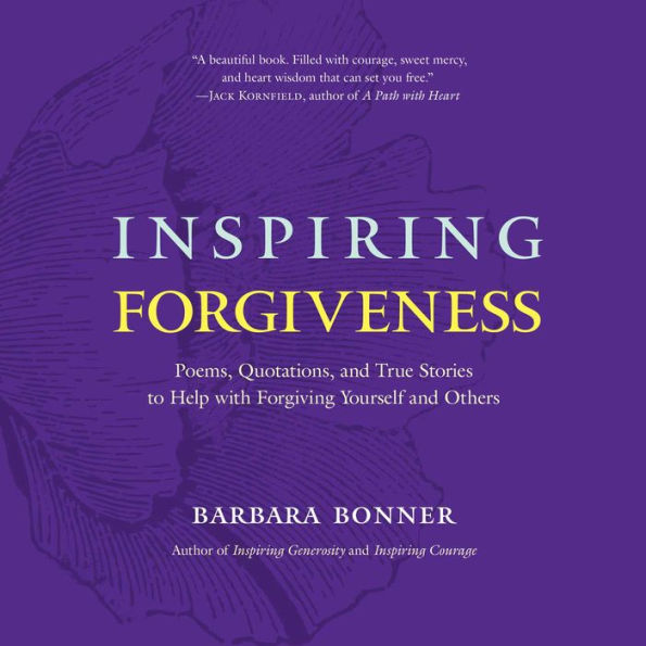 Inspiring Forgiveness: Poems, Quotations, and True Stories to Help with Forgiving Yourself Others