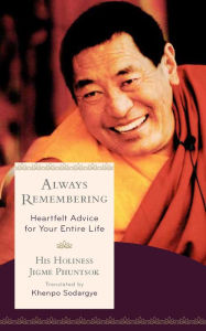 Title: Always Remembering: Heartfelt Advice for Your Entire Life, Author: Jigme Phuntsok