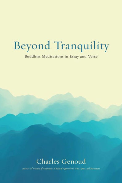 Beyond Tranquility: Buddhist Meditations Essay and Verse