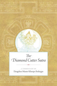 Title: The Diamond Cutter Sutra: A Commentary by Dzogchen Master Khenpo Sodargye, Author: Khenpo Sodargye
