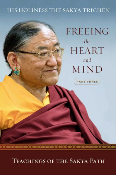 Freeing the Heart and Mind: Part Three: Teachings of Sakya Path