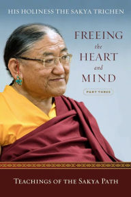 Title: Freeing the Heart and Mind: Part Three: Teachings of the Sakya Path, Author: Sakya Trichen