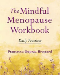 Ebooks kostenlos download kindle The Mindful Menopause Workbook: Daily Practices 9781614296492 