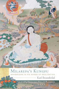 Title: Milarepa's Kungfu: Mahamudra in His Songs of Realization, Author: Karl Brunnhïlzl