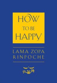 Title: How to Be Happy, Author: Thupten Zopa Rinpoche
