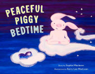 Title: Peaceful Piggy Bedtime, Author: Sophie Maclaren