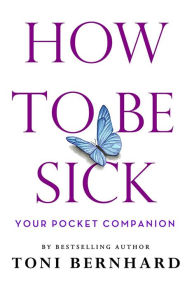 Books to download to ipad free How to Be Sick: Your Pocket Companion RTF PDB by Toni Bernhard 9781614296768