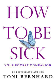 Free download easy phone book How to Be Sick: Your Pocket Companion (English literature) 9781614296768 RTF FB2 PDF by Toni Bernhard