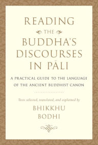 Free new ebook download Reading the Buddha's Discourses in Pali: A Practical Guide to the Language of the Ancient Buddhist Canon 