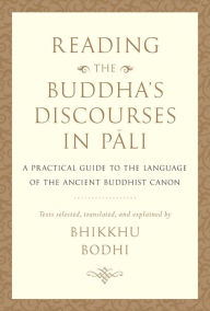 Amazon kindle download books computer Reading the Buddha's Discourses in Pali: A Practical Guide to the Language of the Ancient Buddhist Canon (English literature) PDB iBook 9781614297000 by Bhikkhu Bodhi