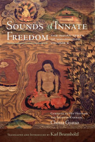 Title: Sounds of Innate Freedom: The Indian Texts of Mahamudra, Volume 2, Author: Karl Brunnhïlzl