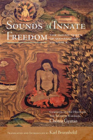 Title: Sounds of Innate Freedom: The Indian Texts of Mahamudra, Volume 3, Author: Karl Brunnhölzl