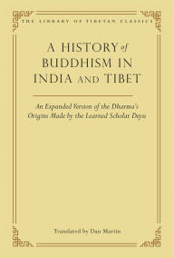 Title: A History of Buddhism in India and Tibet: An Expanded Version of the Dharma's Origins Made by the Learned Scholar Deyu, Author: Dan Martin