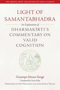 Title: Light of Samantabhadra: An Explanation of Dharmakirti's Commentary on Valid Cognition, Author: Gavin Kilty