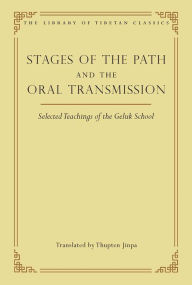 Title: Stages of the Path and the Oral Transmission: Selected Teachings of the Geluk School, Author: Thupten Jinpa