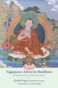 Title: Nagarjuna's Advice for Buddhists: Geshe Sopa's Explanation of Letter to a Friend, Author: Lhundub Sopa