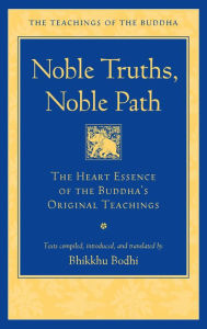 Free audio books download cd Noble Truths, Noble Path: The Heart Essence of the Buddha's Original Teachings by Bhikkhu Bodhi PDB FB2 CHM