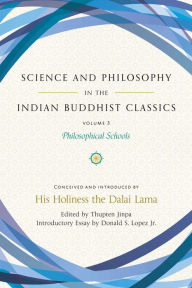Title: Science and Philosophy in the Indian Buddhist Classics, Vol. 3: Philosophical Schools, Author: Dalai Lama