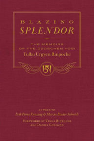 Blazing Splendor: The Memoirs of the Dzogchen Yogi Tulku Urgyen Rinpoche