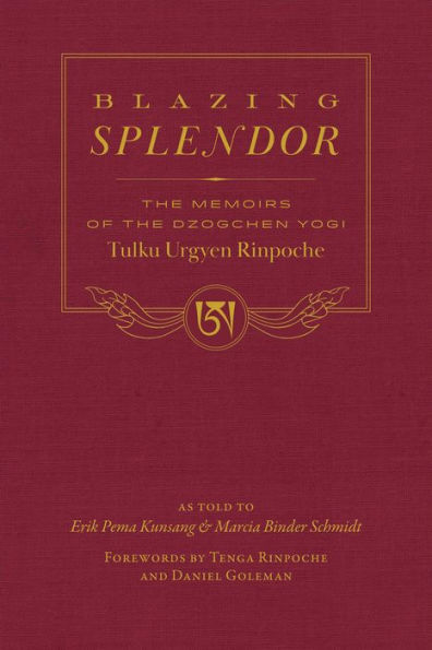 Blazing Splendor: the Memoirs of Dzogchen Yogi Tulku Urgyen Rinpoche