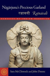 Title: Nagarjuna's Precious Garland: Ratnavali, Author: Sara L. McClintock