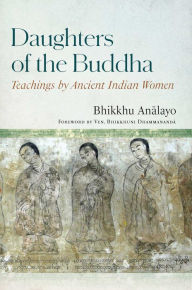 Title: Daughters of the Buddha: Teachings by Ancient Indian Women, Author: Analayo Bhikkhu