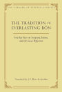 The Tradition of Everlasting Bön: Five Key Texts on Scripture, Tantra, and the Great Perfection