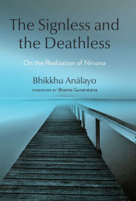 Ebook italiano gratis download The Signless and the Deathless: On the Realization of Nirvana by Bhikkhu Analayo, Bhante Gunaratana 9781614298885 (English literature) DJVU