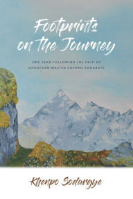 Download for free pdf ebook Footprints on the Journey: One Year Following the Path of Dzogchen Master Khenpo Sodargye 9781614298922