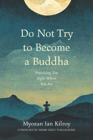 Free jar ebooks for mobile download Do Not Try to Become a Buddha 9781614298946 (English literature)