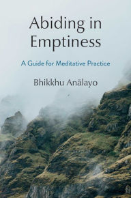 Title: Abiding in Emptiness: A Guide for Meditative Practice, Author: Bhikkhu Analayo