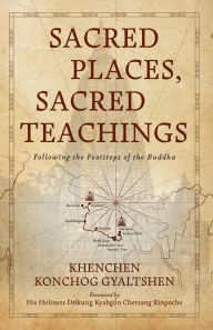 Sacred Places, Sacred Teachings: Following the Footsteps of the Buddha