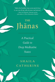 Title: The Jhanas: A Practical Guide to Deep Meditative States, Author: Shaila Catherine