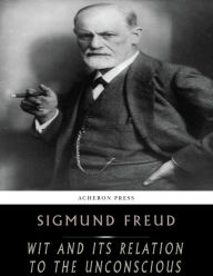 Title: Wit and its Relation to the Unconscious, Author: Sigmund Freud