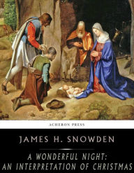 Title: A Wonderful Night: An Interpretation of Christmas, Author: James H. Snowden