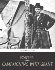 Title: Campaigning with Grant, Author: Horace Porter