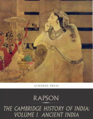 Title: The Cambridge History of India: Volume 1, Ancient India, Author: E.J. Rapson