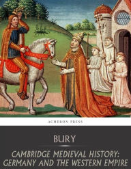 Title: Cambridge Medieval History: Germany and the Western Empire, Author: J.B Bury