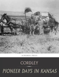 Title: Pioneer Days in Kansas, Author: Richard Cordley