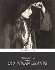 Title: Old Indian Legends, Author: Zitkala-Sa