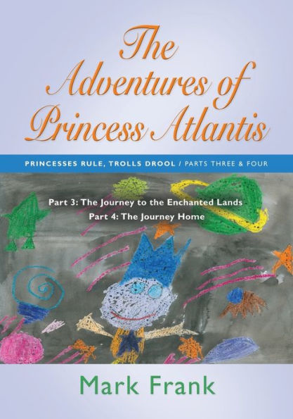 The Adventures of Princess Atlantis: Parts 3 and 4: Parts 3 and 4 - The Journey to the Enchanted Lands