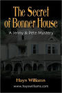 THE SECRET OF BONNER HOUSE: Another Story of Adventure and Friendship for Kids Who Love Dogs, Ghosts, Angels and Best Friends - A Jenny & Pete Mystery