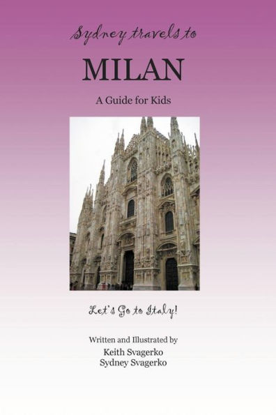 SYDNEY TRAVELS to MILAN: A Guide for Kids - Let's Go Italy Series!