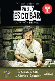 Title: Pablo Escobar, el patrón del mal (La parábola de Pablo), Author: Alonso Salazar