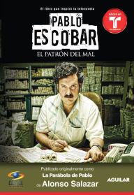 Title: Pablo Escobar, el patrón del mal (La parábola de Pablo), Author: Alonso Salazar