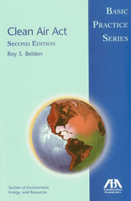 Title: Clean Air Act: Basic Practice Series / Edition 2, Author: Roy S. Belden