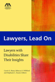 Title: Lawyers, Lead On: Lawyers with Disabilities Share Their Insights, Author: Rebecca S. Williford