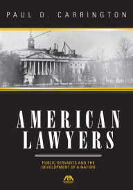 Title: American Lawyers: Public Servants and the Development of a Nation, Author: Paul  Carrington