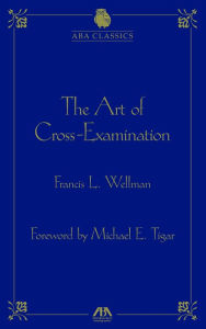 Title: The Art of Cross Examination, Author: Francis Wellman